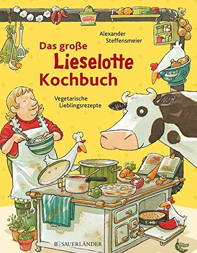 Das große Lieselotte-Kochbuch: Kinderleichte Lieblingsrezepte Das große Lieselotte-Kochbuch: Kinderleichte Lieblingsrezepte