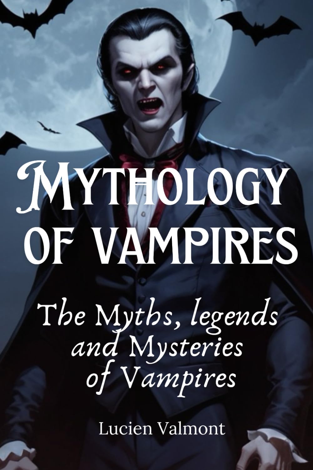 Mythology of vampires. The Myths, legends and Mysteries of Vampires: Book about vampires mythology and folklore