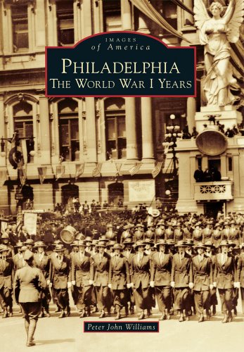 Philadelphia: The World War I Years (Images of America)