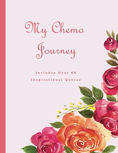 My Chemo Journey, A Chemo Journal (Chemotherapy Journal) ~ Cancer Sucks: A Beautiful Notebook With 60+ Inspirational Quotes To Encourage You Through Your Cancer Battle