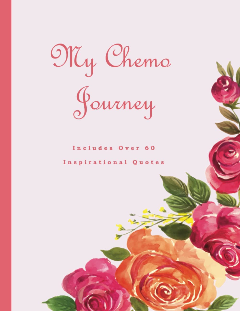 My Chemo Journey, A Chemo Journal (Chemotherapy Journal) ~ Cancer Sucks: A Beautiful Notebook With 60+ Inspirational Quotes To Encourage You Through Your Cancer Battle