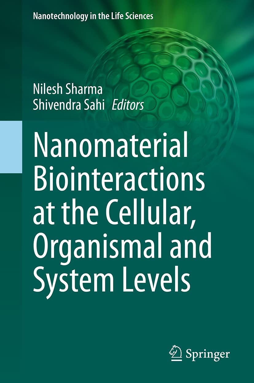 Nanomaterial Biointeractions at the Cellular, Organismal and System Levels (Nanotechnology in the Life Sciences)