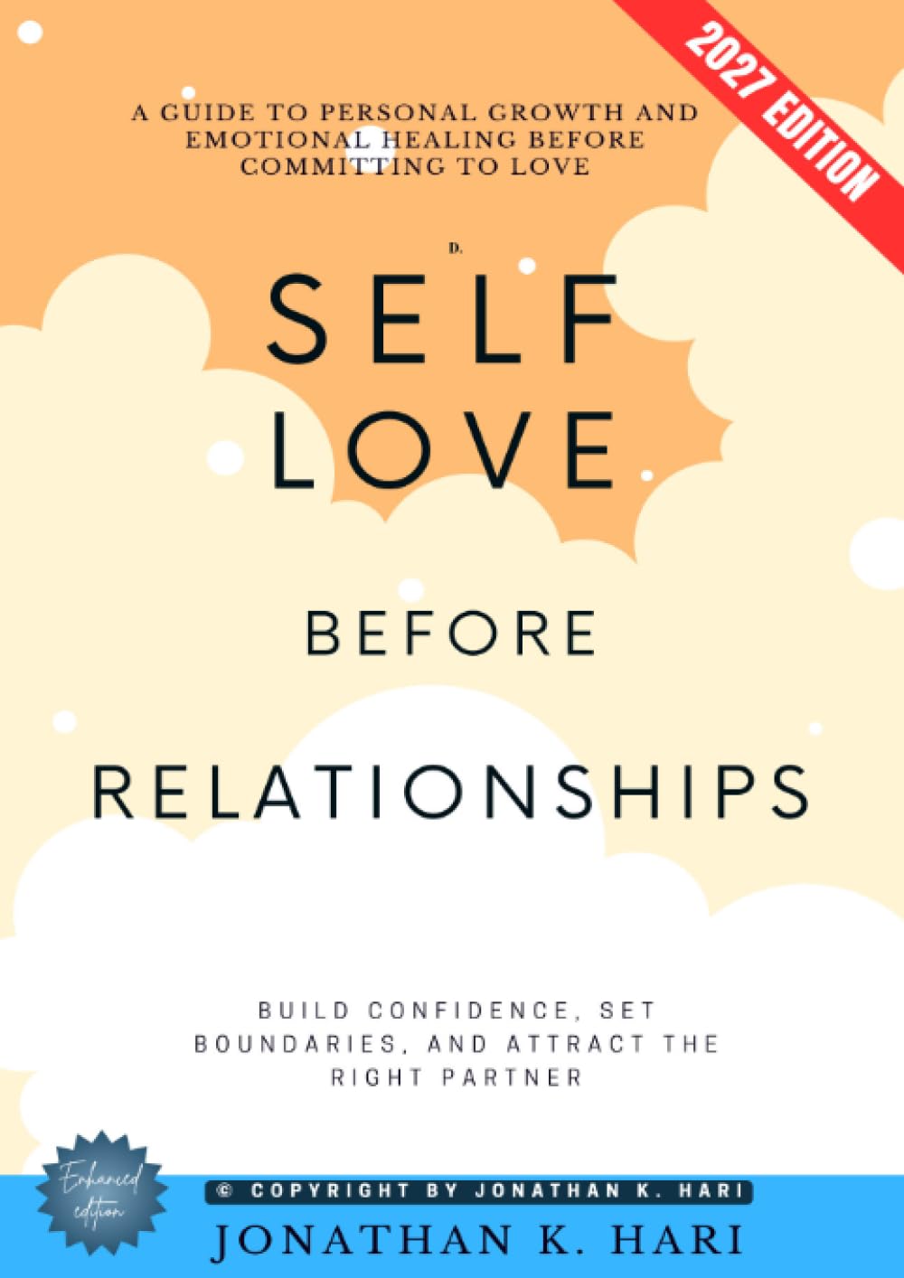 Self-Love Before Relationships:: Build Confidence, Set Boundaries, and Attract the Right Partner [A Guide to Personal Growth and Emotional Healing Before Committing to Love]