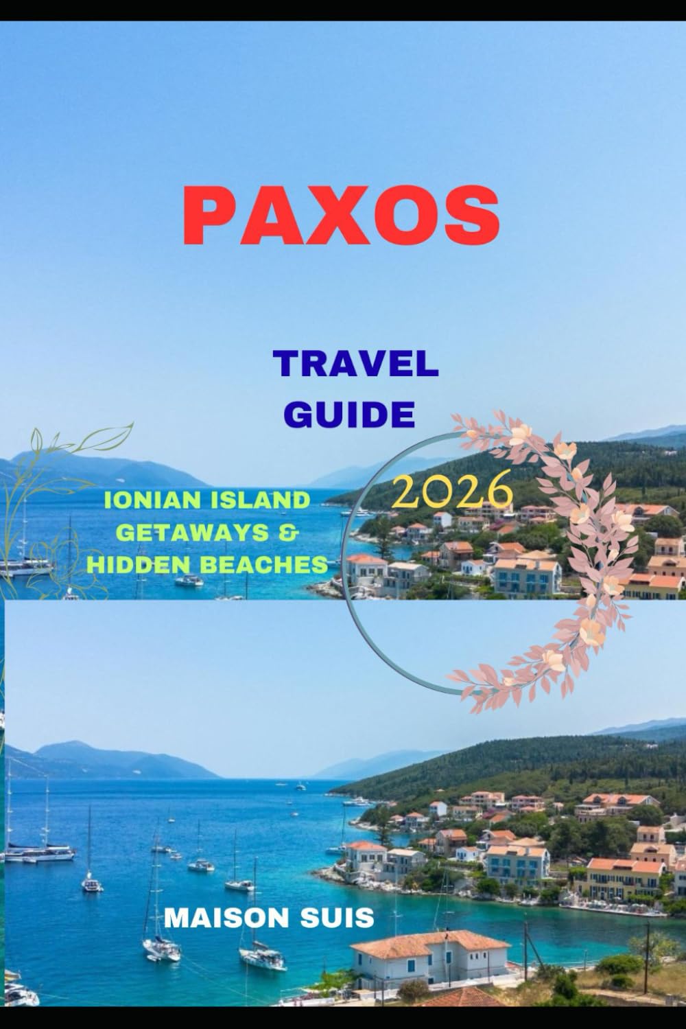 PAXOS TRAVEL GUIDE 2026: Ionian Island Getaways & Hidden Beaches (Pathfinders Travel Guides)