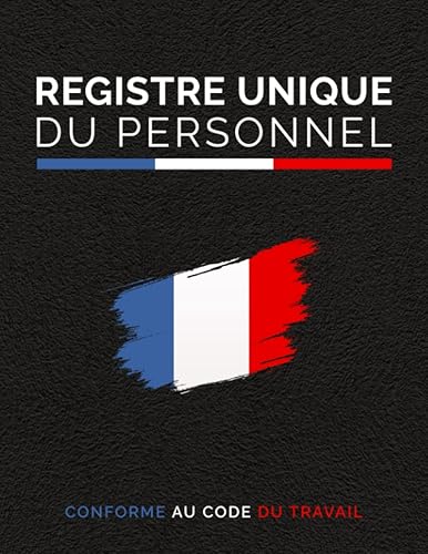 Registre Unique du Personnel: Conforme au Code du Travail, Registre Obligatoire du Personnel en Entreprise, 110 Pages, Grand format A4