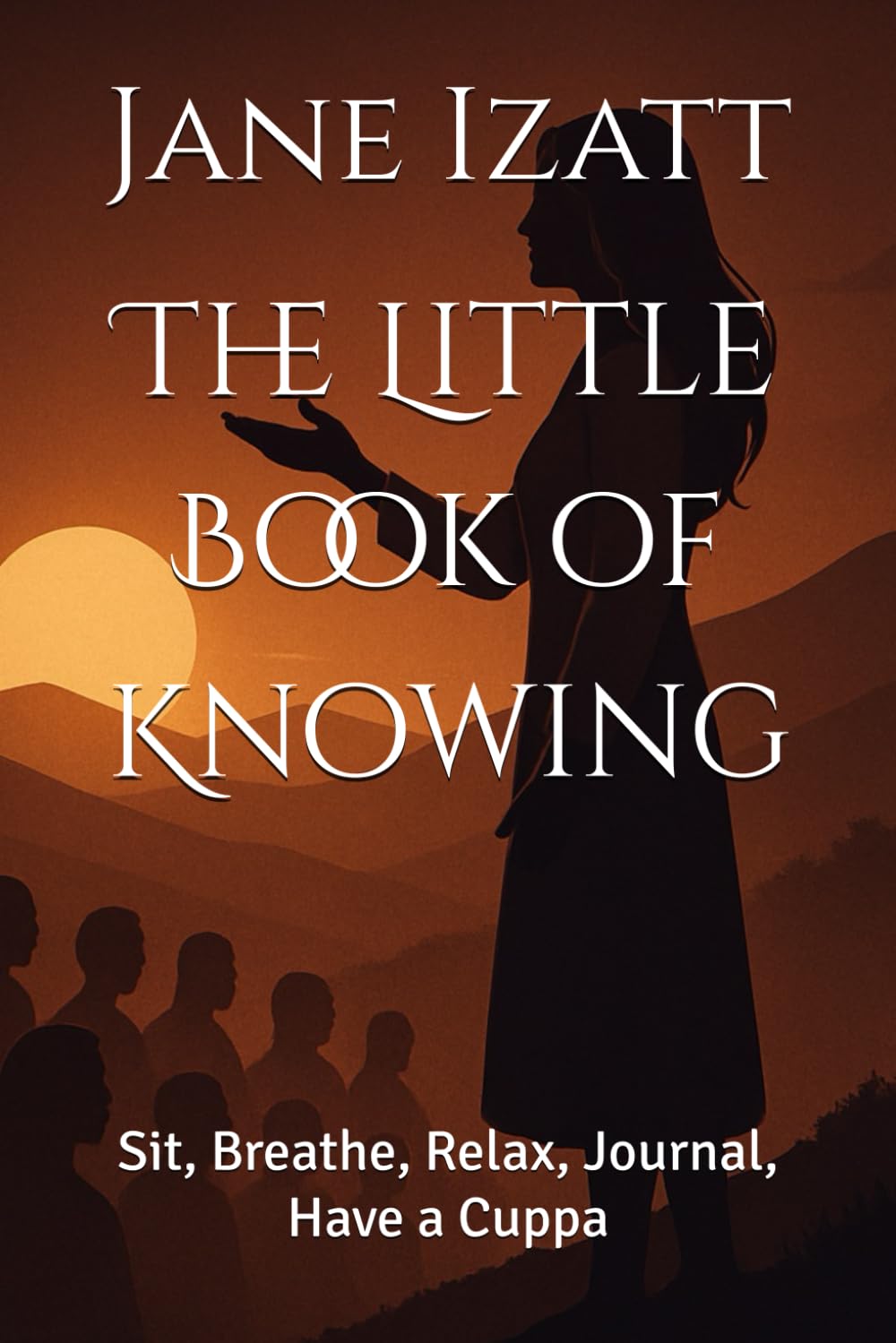 The Little Book of Knowing: Sit, Breathe, Relax, Journal, Have a Cuppa