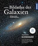 Bildatlas der Galaxien: Die Astrophysik hinter den Astrofotografien - Michael König, Stefan Binnewies 