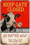 Warning Sign Cow Outdoor -'Keep The Gate Closed No Matter What The Cow Say',Funny Novelty Caution Cow Farm House Barn Sign Metal for Fence Wall Gate Tin Sign 8x12inch
