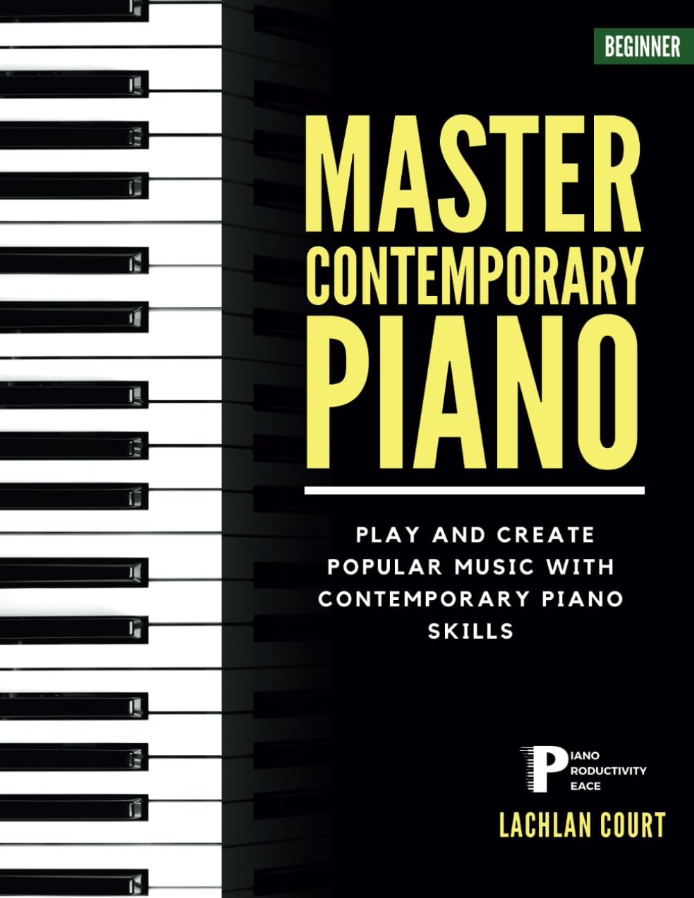 Master Contemporary Piano: Play and Create Popular Music with Contemporary Piano Skills