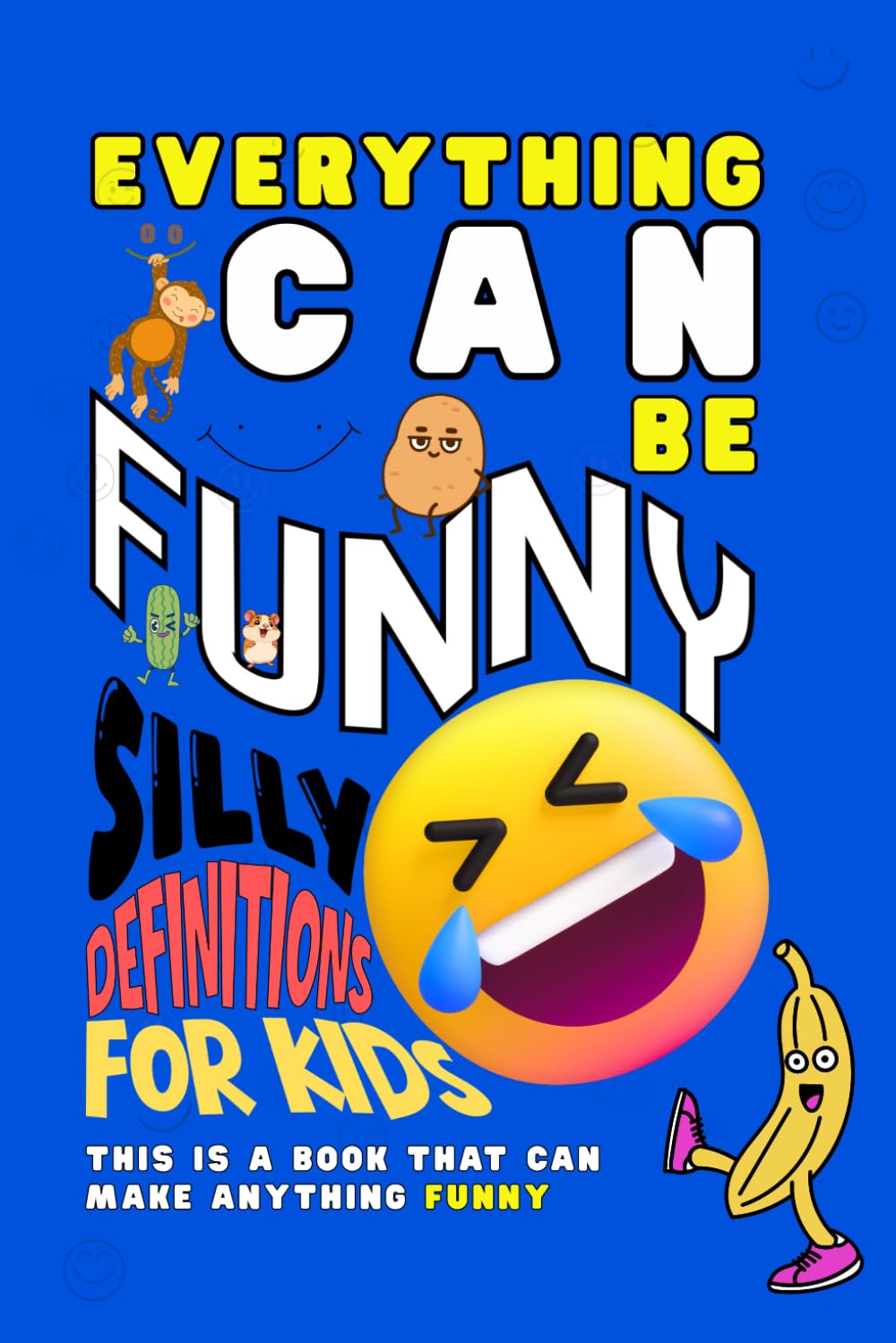 Everything Can Be Funny: Hilarious Jokes for 7,8,9,10 Year Olds. Silly Definitions For Kids.