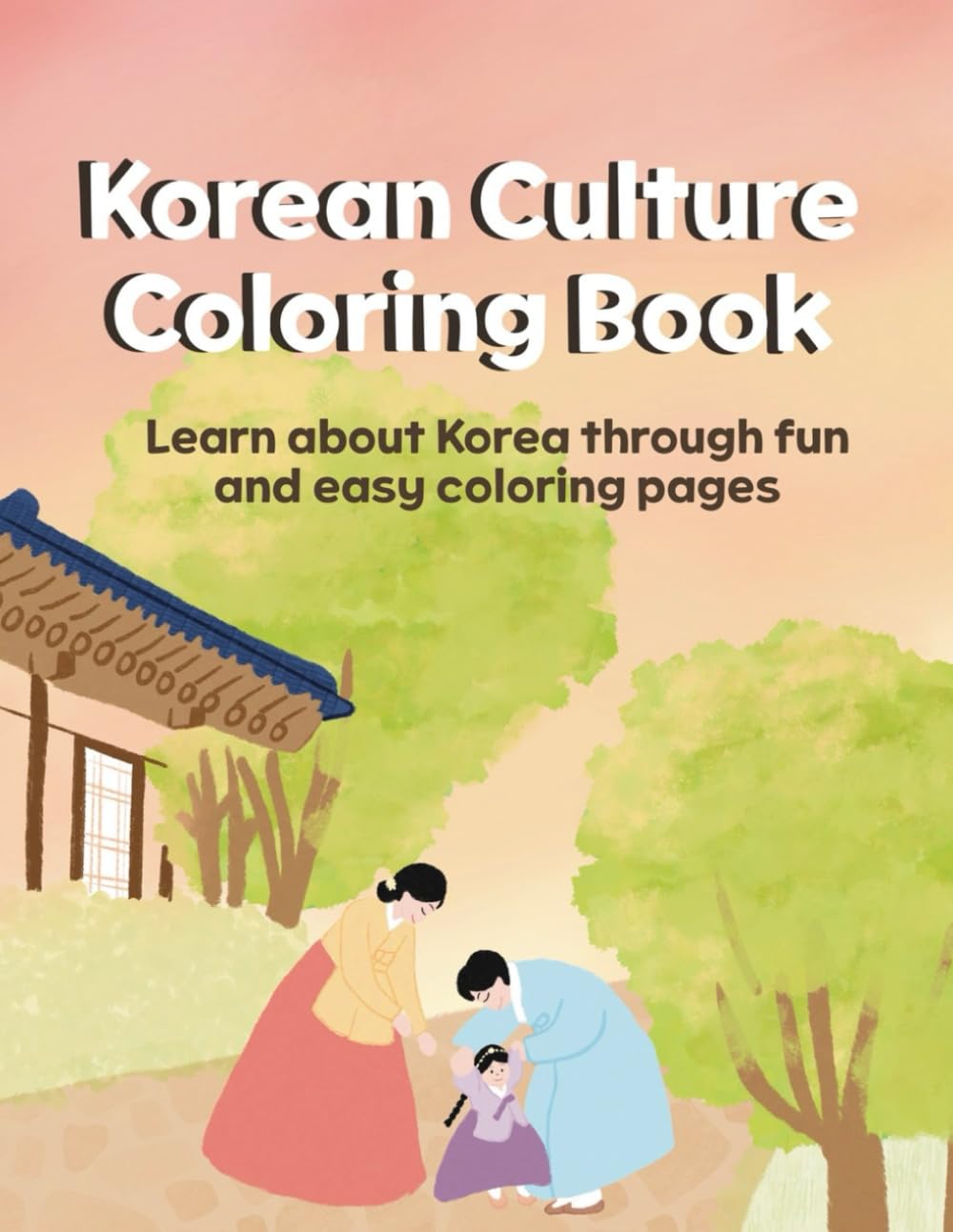 Korean Culture Coloring Book: Learn about Korea through fun and easy coloring pages