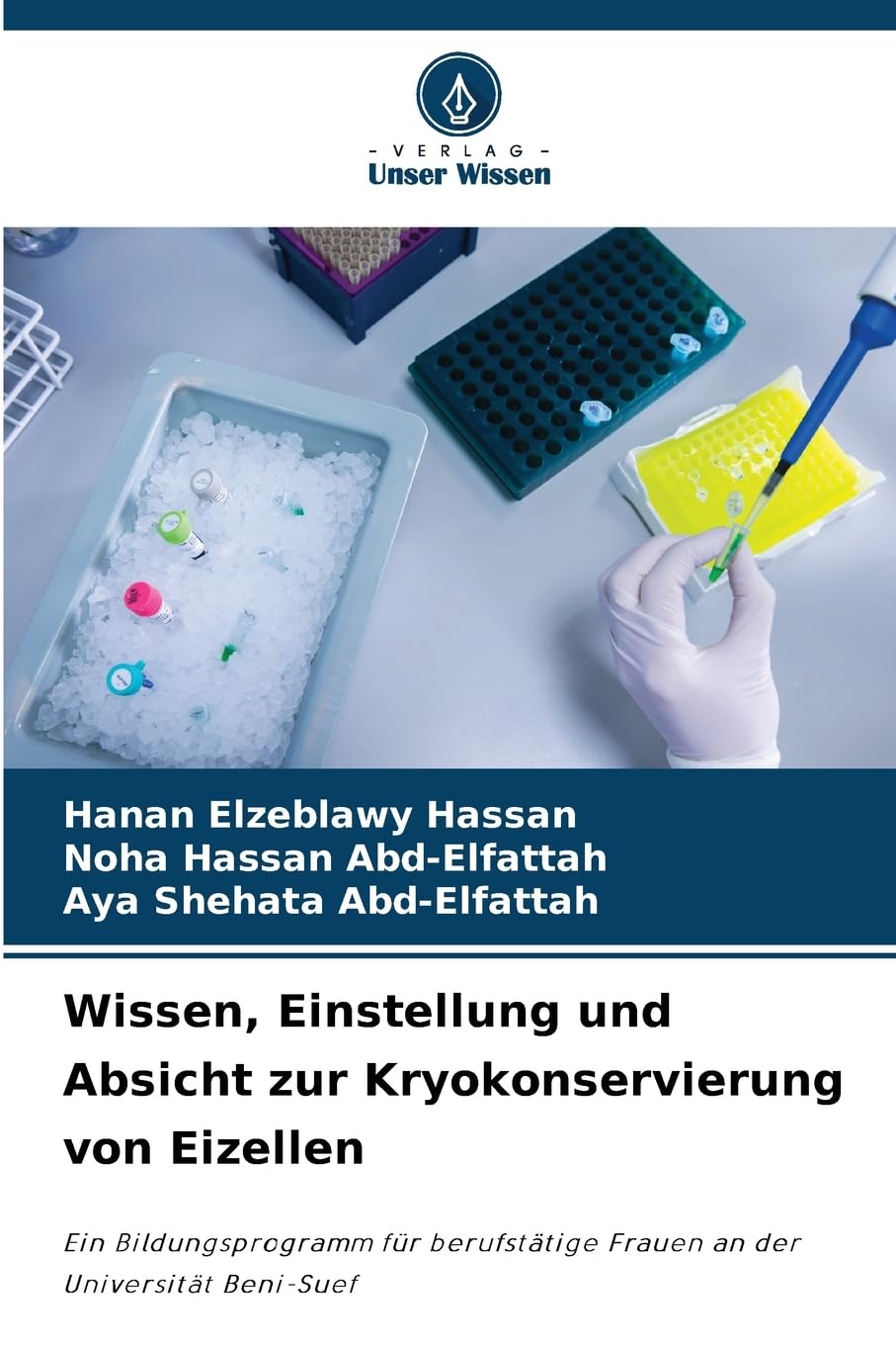 Wissen, Einstellung und Absicht zur Kryokonservierung von Eizellen: Ein Bildungsprogramm für berufstätige Frauen an der Universität Beni-Suef