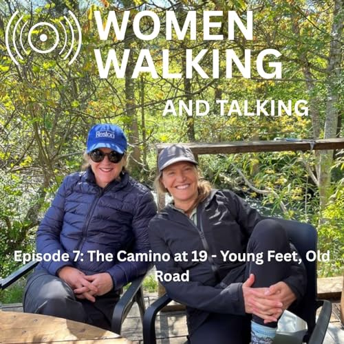 Women Walking Episode 7: The Camino at 19 - Young Feet, Old Road
