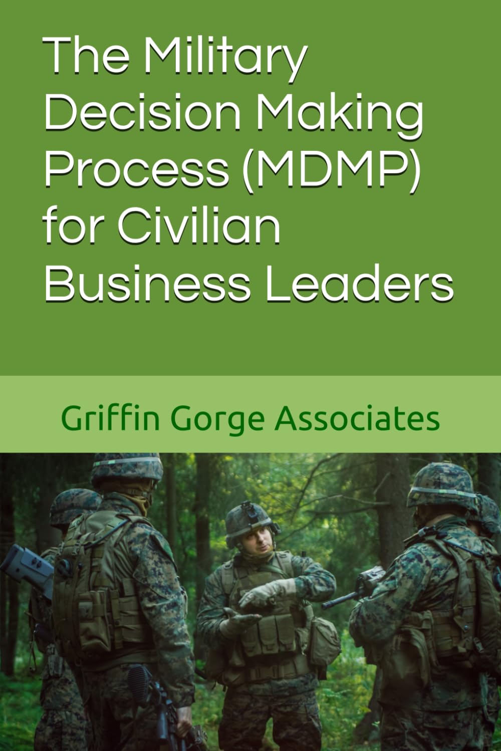 The Military Decision Making Process (MDMP) for Civilian Business Leaders