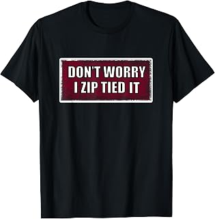 Unisex-Adults, Unisex-Kids Black Zip Tie Don't Worry I Zip Tied It Funny Car Car Guy T-Shirt