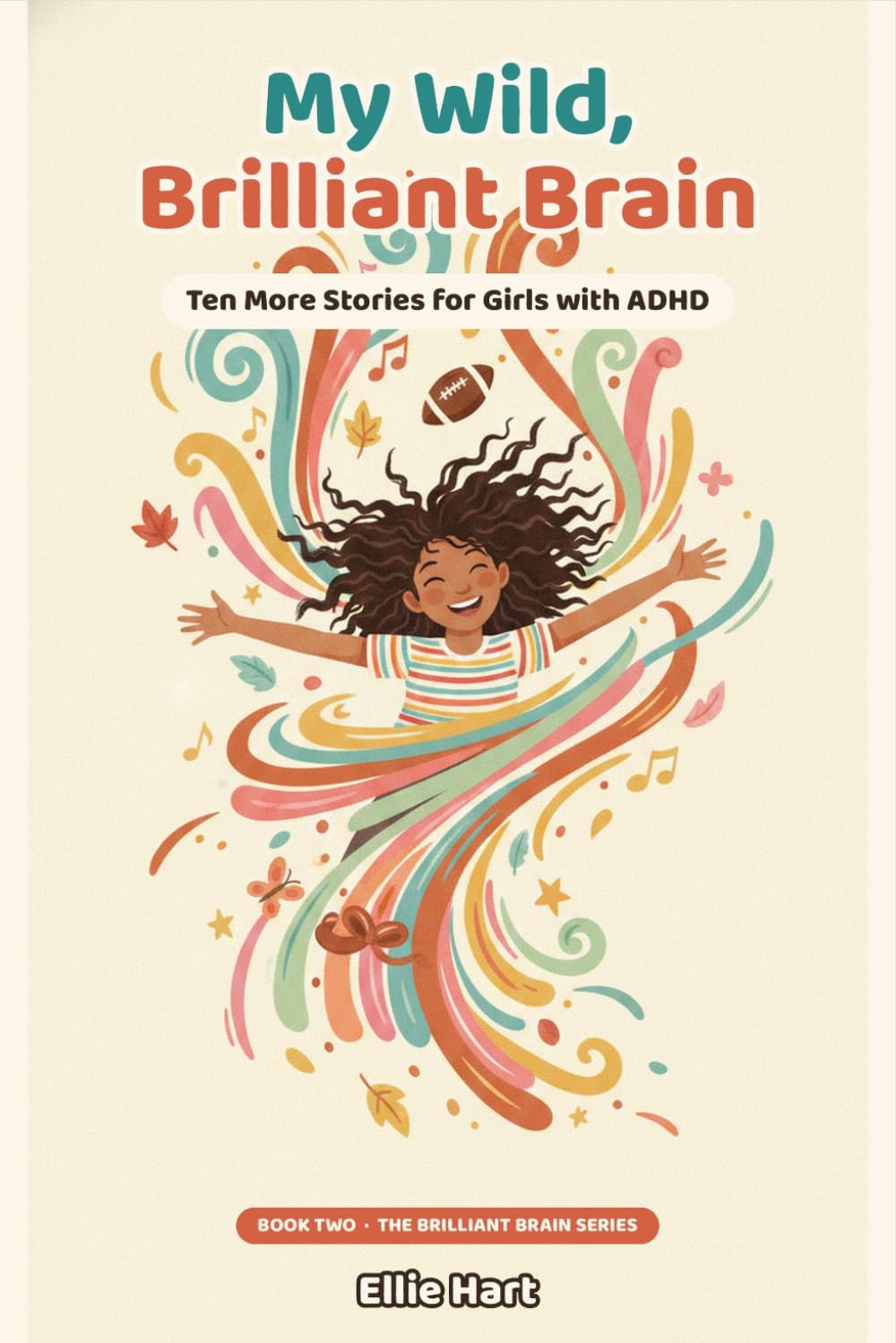 My Wild, Brilliant Brain: Ten More Stories for Girls with ADHD