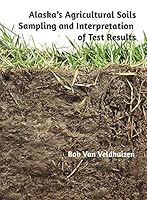 Alaska's Agricultural Soils Sampling and Interpretation of Results 0996783008 Book Cover