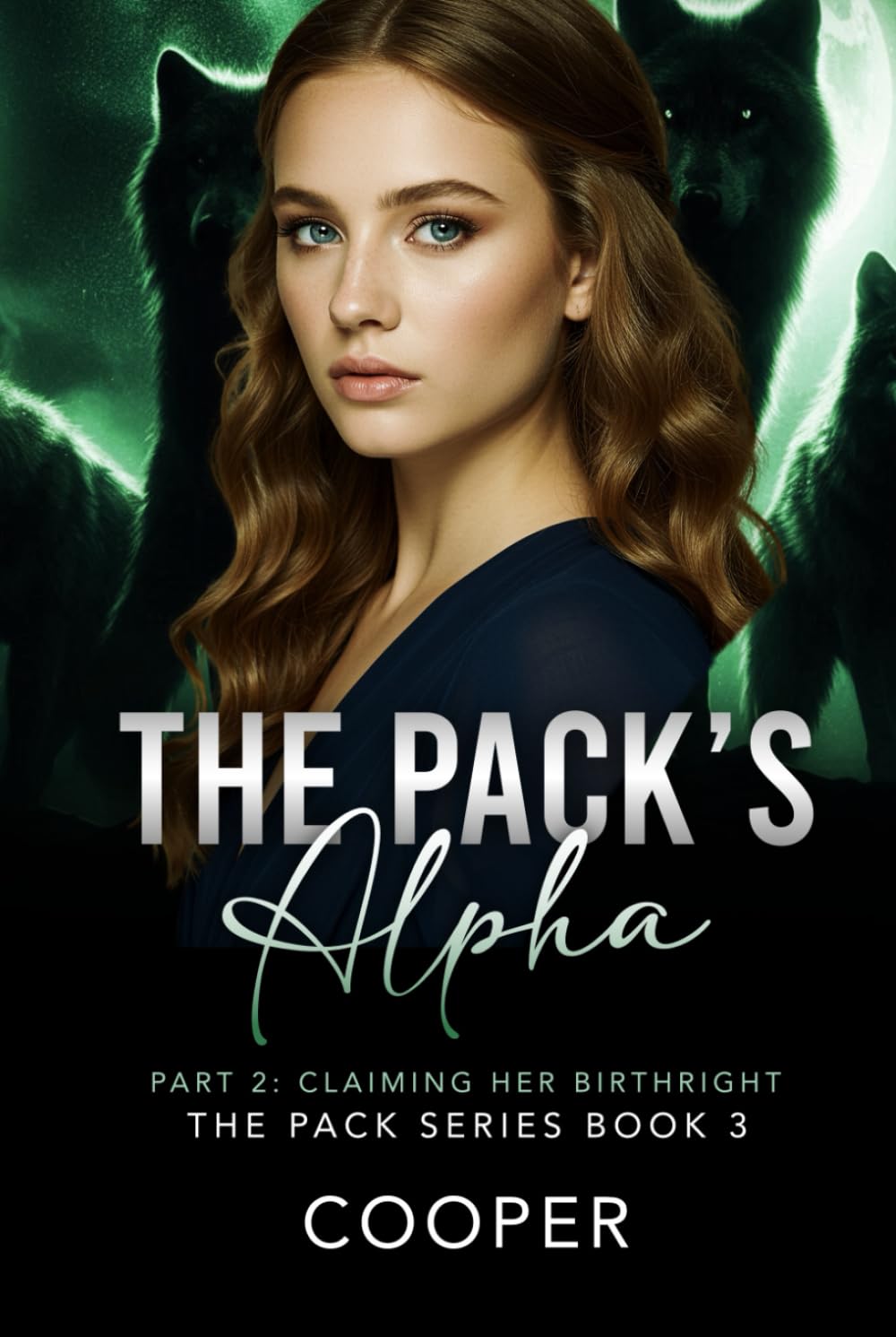 The Pack's Alpha: The Pack Series Book Three - Part II: Claiming Her Birthright