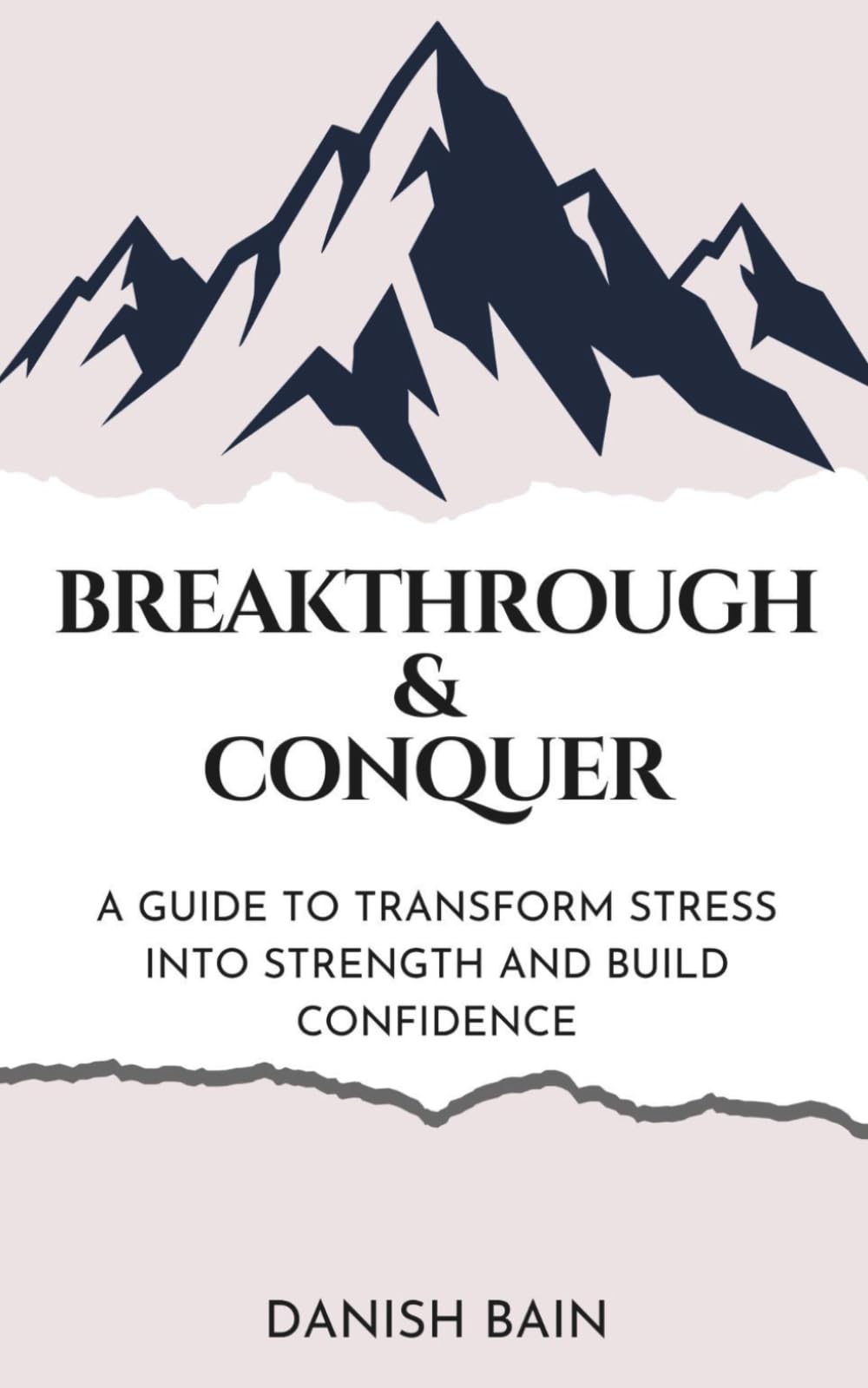 Breakthrough and Conquer: A Guide to Transform Stress Into Strength and Build Confidence