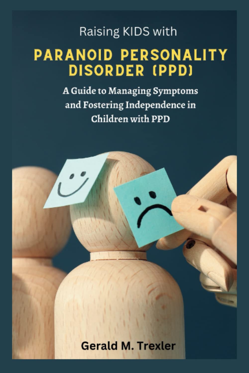 Raising kids with Paranoid Personality Disorder(PPD): A Guide to Managing Symptoms and Fostering Independence in Children with PPD (Parenting Children With Personality Disorder)