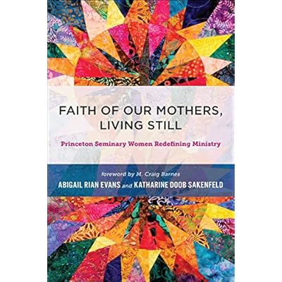 Faith of Our Mothers, Living Still: Princeton Seminary Women Redefining Ministry