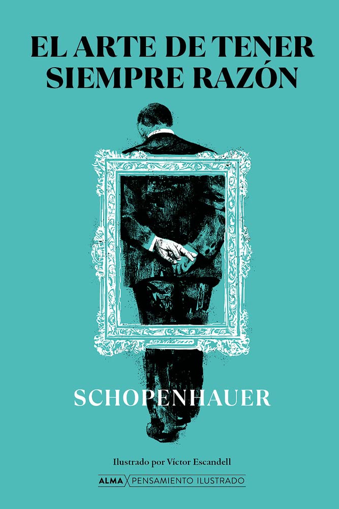 El arte de tener siempre razón (Pensamiento ilustrado) (Spanish Edition)