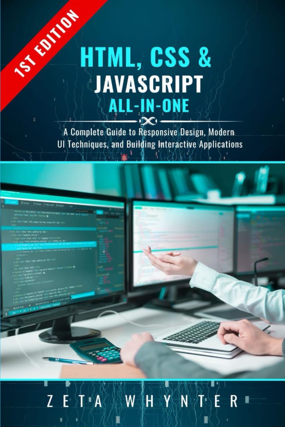 HTML, CSS & JavaScript All-in-One: A Complete Guide to Responsive Design, Modern UI Techniques, and Building Interactive Applications