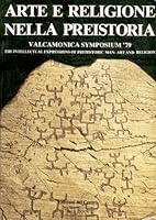 The Intellectual Expressions of Prehistoric Man, Art, and Religion: Acts of the Valcamonica Symposium '79 8816280026 Book Cover