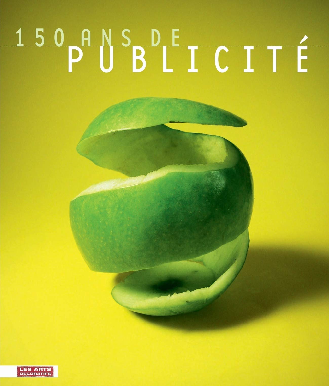 150 ans de publicité: Collections du musée de la Publicité