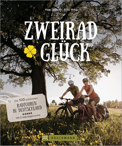 Fahrradtouren Deutschland: Zweirad.Glück. Die 100 schönsten Radtouren in Deutschland: Flussradwege, Fernradwege und Tagesausflüge, Klassiker und Geheimtipps