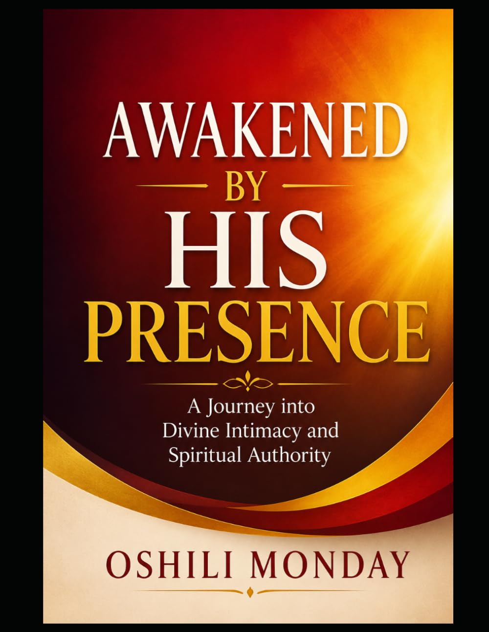 Awakened by His PRESENCE: A Journey into Divine Intimacy and Spiritual Authority