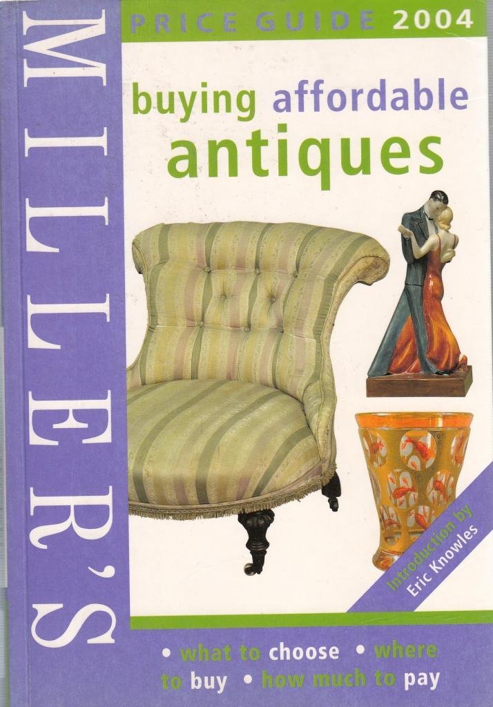 Miller's Buying Affordable Antiques 2004: Price Guide (Miller's Buying Affordable Antiques)