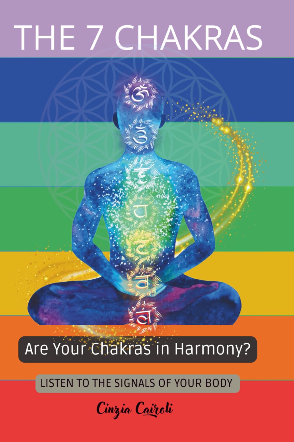The 7 chakras: Balance Your Energy, Listen to Your Body and Awaken Your Inner Awareness