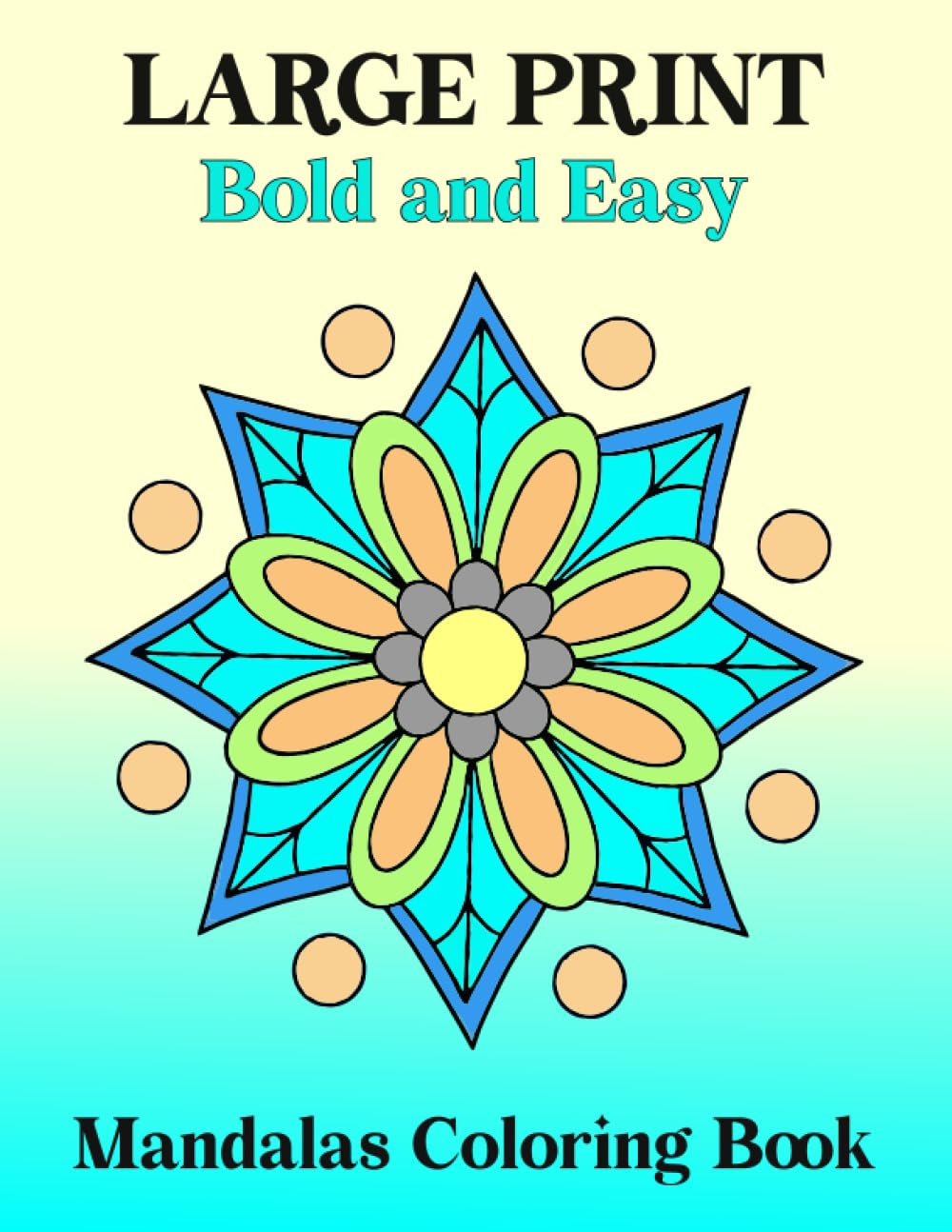 Large Print Bold and Easy Mandalas Coloring Book: Easy and Simple Mandala Coloring Book for beginners, elderly, seniors and adults with simple pattern coloring pages