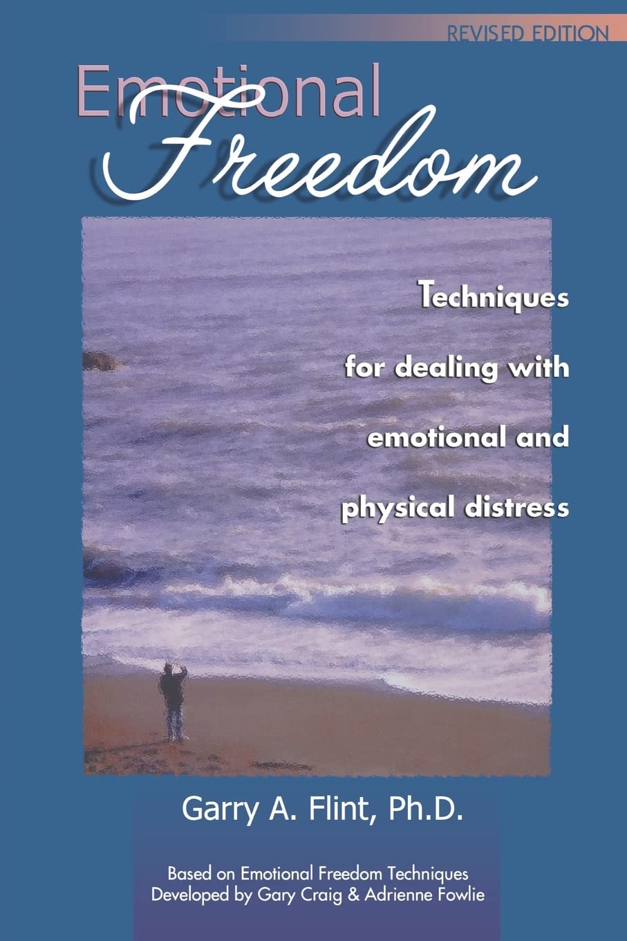 Emotional Freedom: Techniques for Dealing with Emotional and Physical Distress