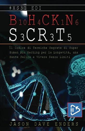 BIOHACKING SECRETS: Il Codice di Tecniche Segrete di Super Human Bio Hacking per la Longevità, una Mente Felice e Vivere Senza Limiti + VIDEO-CORSO!