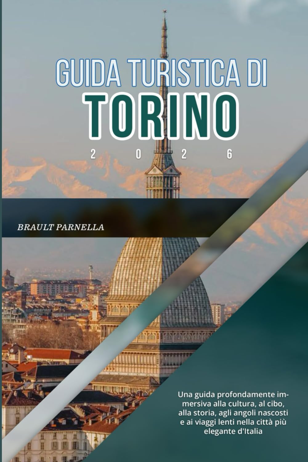 GUIDA TURISTICA DI TORINO 2026: Una guida profondamente immersiva alla cultura, al cibo, alla storia, agli angoli nascosti e ai viaggi lenti nella città più elegante d'Italia