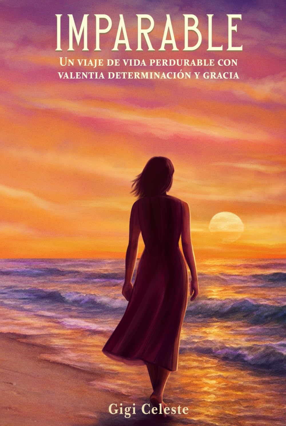 IMPARABLE: Un Viaje de Vida Perdurable con Valentía, Determinación y Gracia