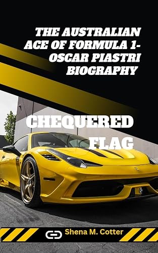 CHEQUERED FLAG: The Australian Ace of Formula 1- Oscar Piastri Biography