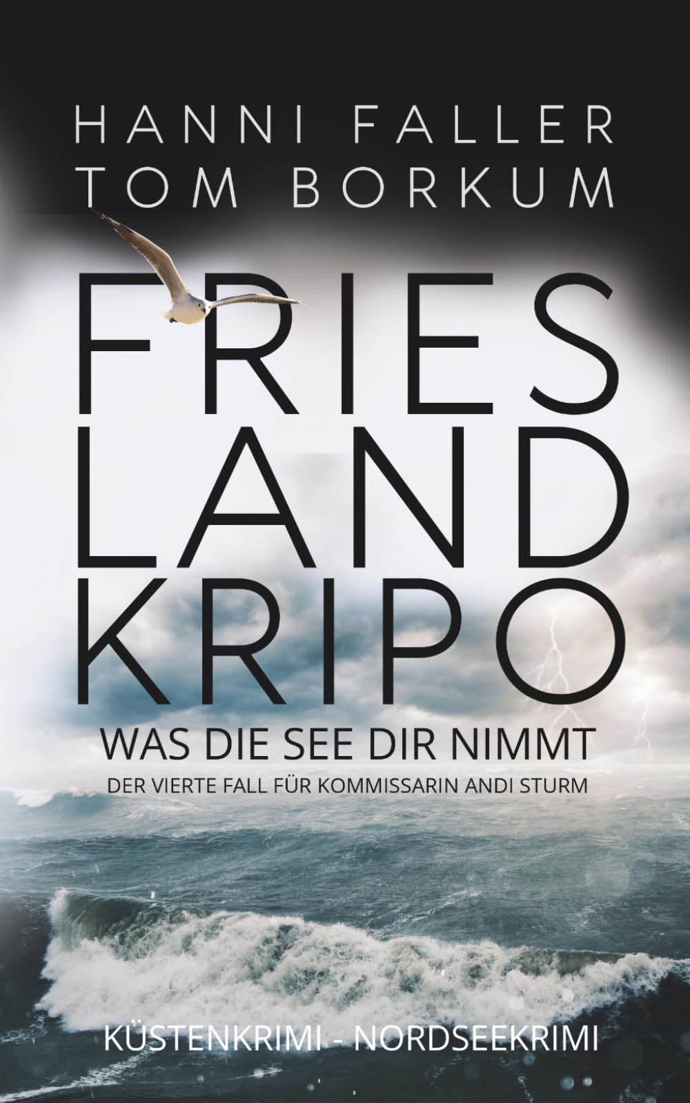 Was die See dir nimmt - Der vierte Fall für Kommissarin Andi Sturm: Ein spannender Nordseekrimi, Küstenkrimi mit einer starken Heldin und einem cleveren Gegenspieler (Frieslandkripo)