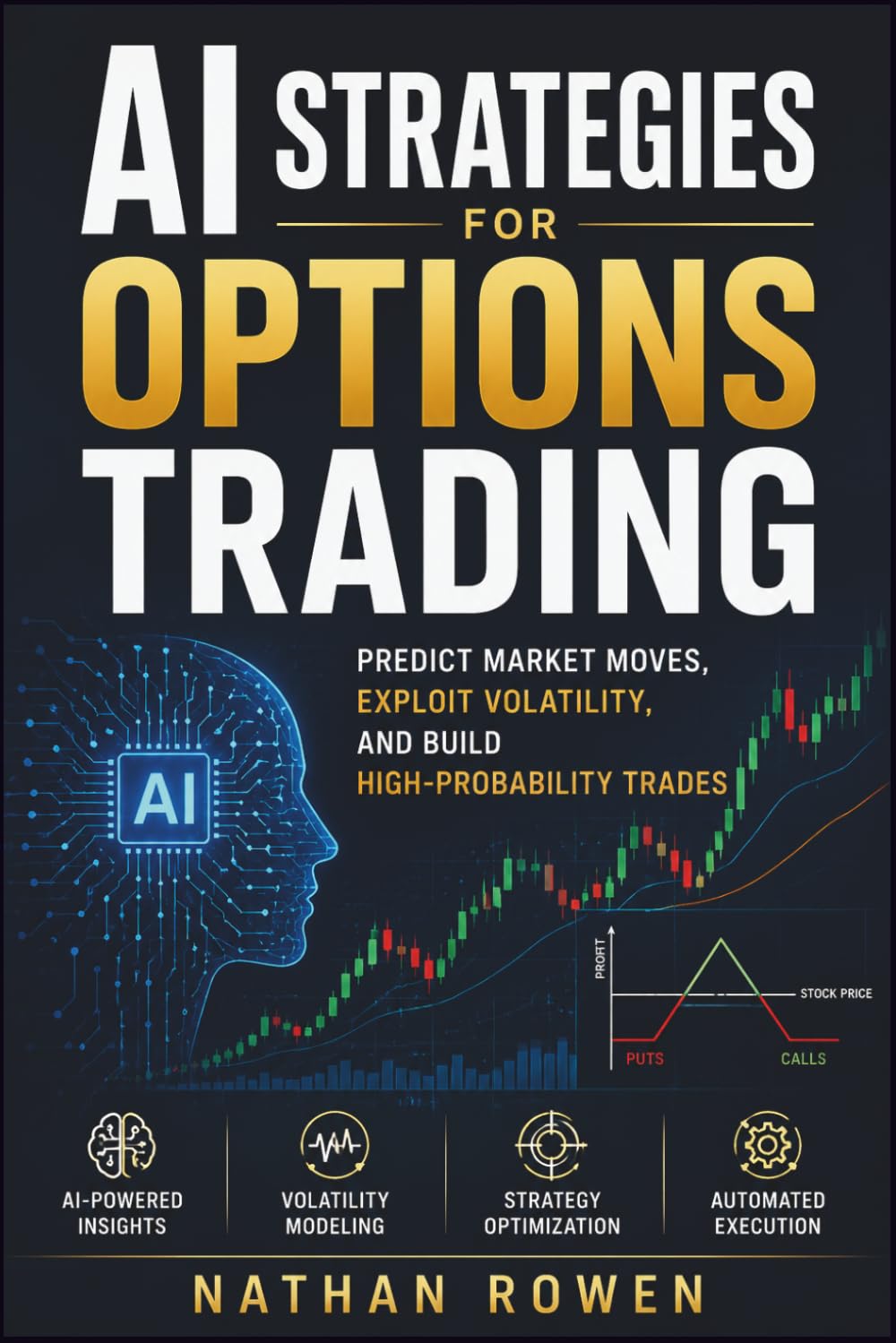 AI Strategies for Options Trading: Predict Market Moves, Exploit Volatility, and Build High-Probability Trades