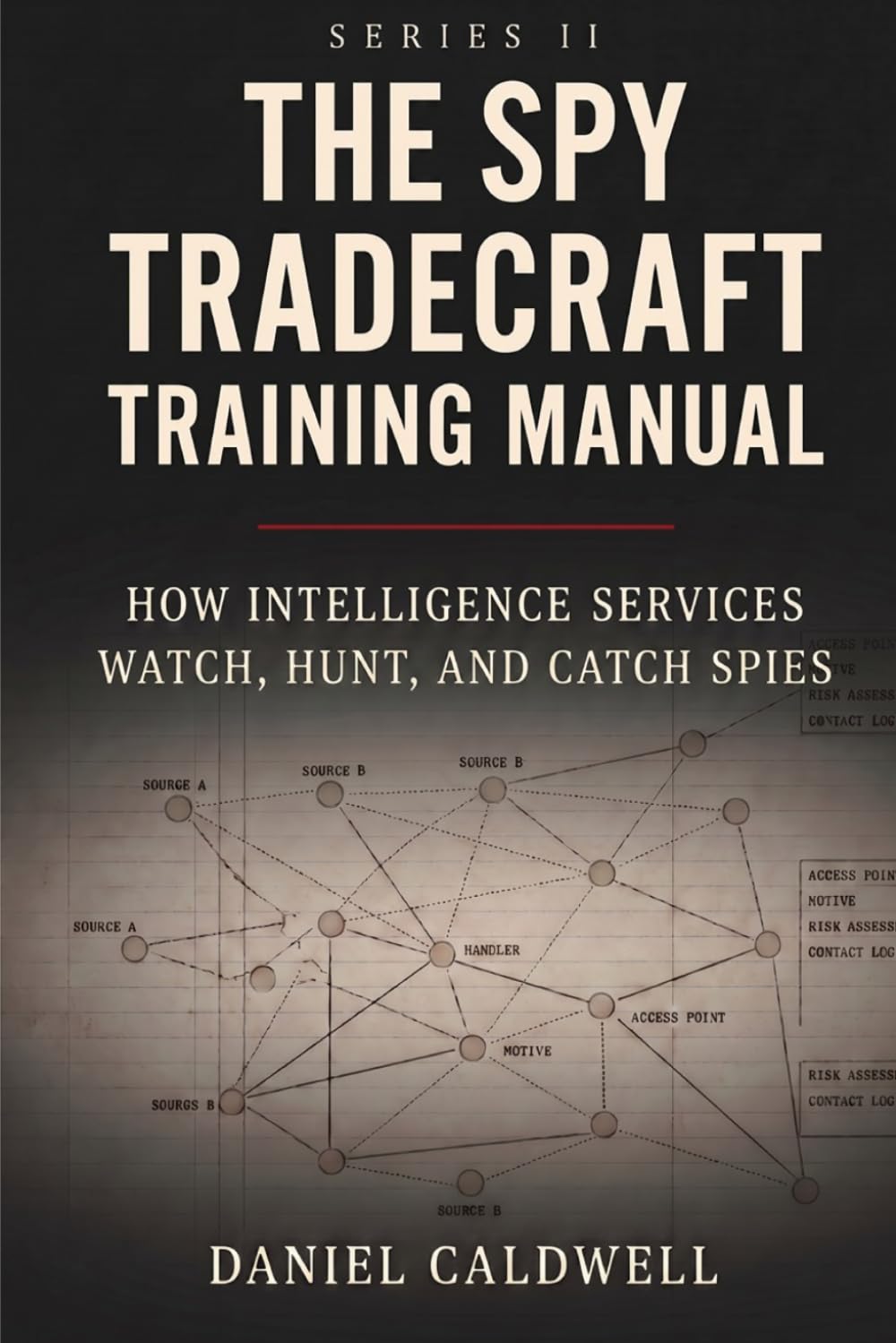 Spy Tradecraft Training Manual: How Intelligence Services Watch, Hunt, and Catch Spies (The Spy Tradecraft Training Manual series)