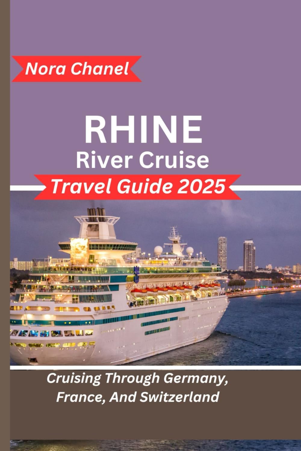 Rhine River Cruise Travel Guide 2025: Cruising Through Germany, France, And Switzerland