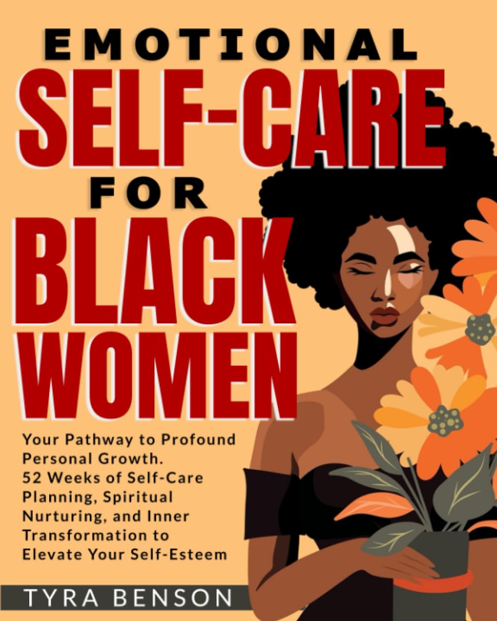Emotional Self-Care for Black Women: Your Pathway to Profound Personal Growth | 52 Weeks of Self-Care Planning, Spiritual Nurturing, and Inner Transformation to Elevate Your Self-Esteem