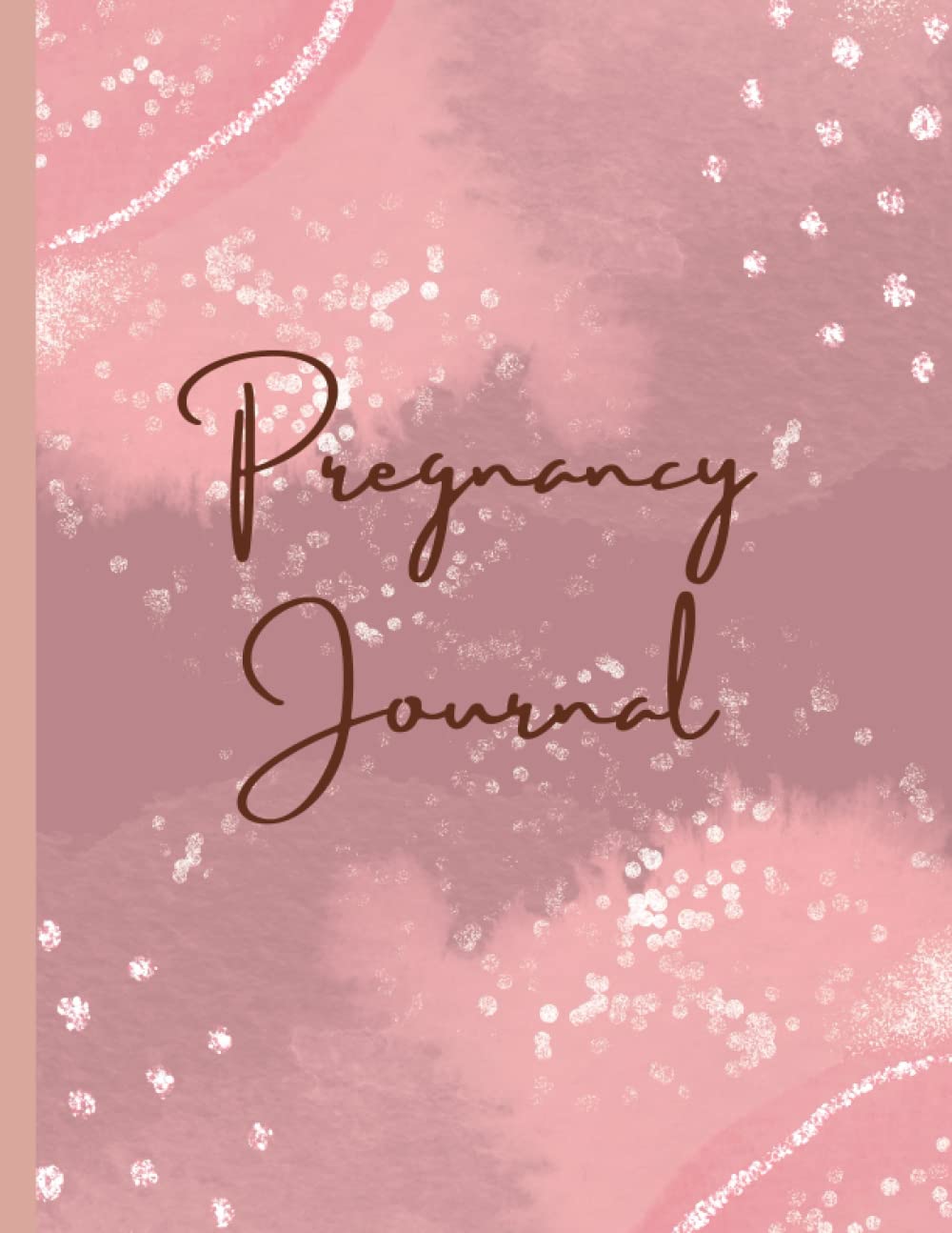 Pregnancy Journal: 40 Week Pregnancy Planner, Organizer and Maternity Keepsake Notebook for First Time Moms and Expecting Mothers