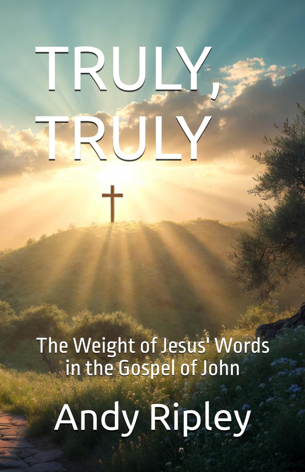 TRULY, TRULY: The Weight of Jesus' Words in the Gospel of John