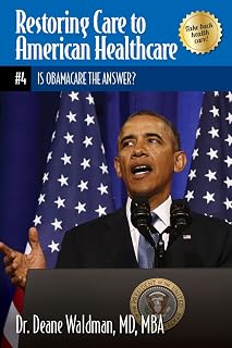 Is Obamacare the Answer? (Restoring Care to American Healthcare Book 4)