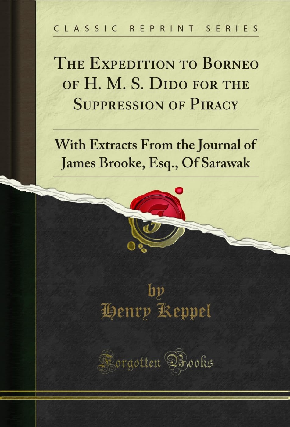 The Expedition to Borneo of H. M. S. Dido for the Suppression of Piracy: With Extracts From the Journal of James Brooke, Esq., Of Sarawak (Classic Reprint)