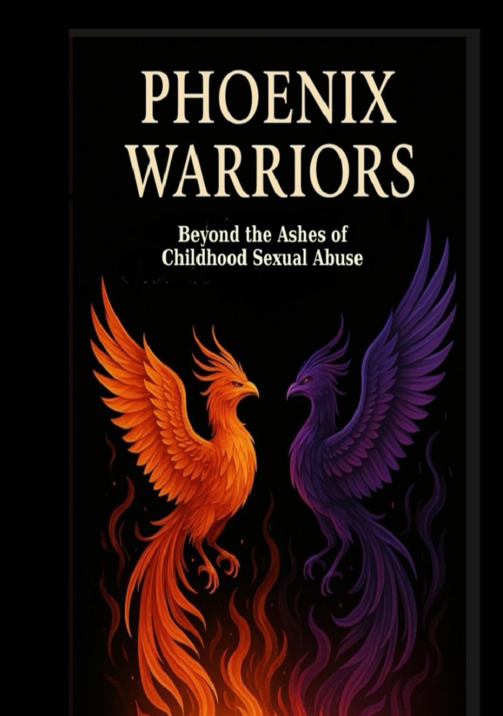 Phoenix Warriors: Beyond The Ashes of Childhood Sexual Abuse (The Beyond Survivor Trilogy)