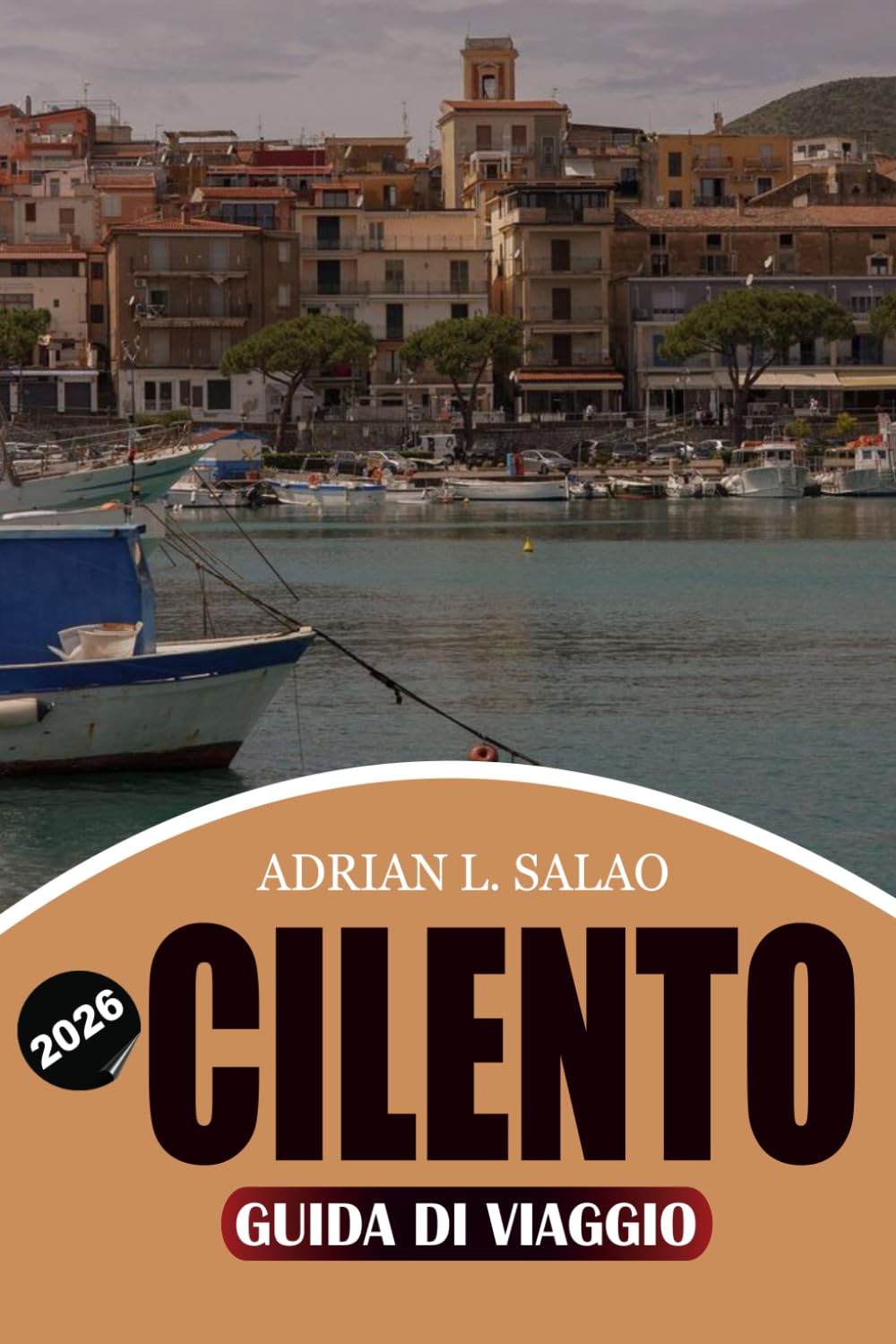 CILENTO Guida di viaggio 2026: Scopri il paradiso costiero nascosto con spiagge mozzafiato, antichi villaggi, cultura gastronomica e pianificazione di viaggi senza stress
